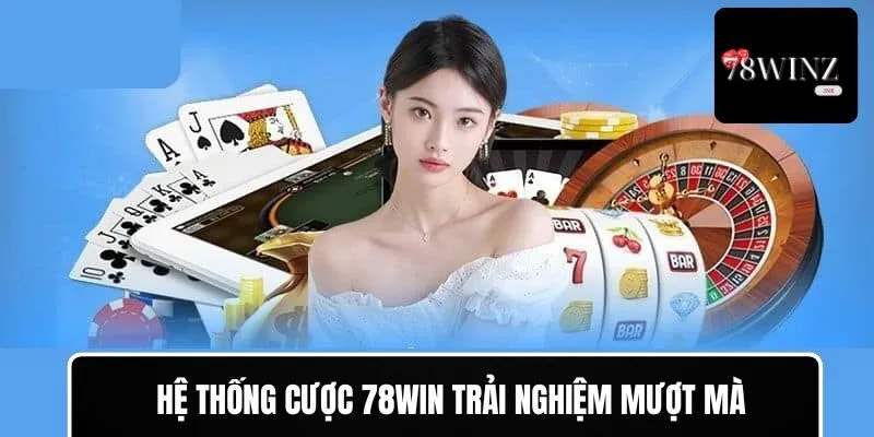 Hệ thống cược có được sự trải nghiệm mượt mà