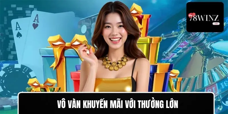 Vô vàn khuyến mãi với thưởng lớn