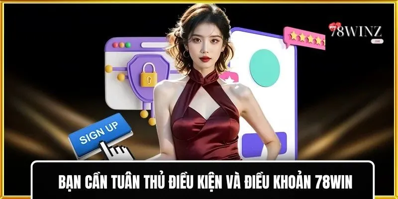 Bạn cần tuân thủ điều kiện và điều khoản