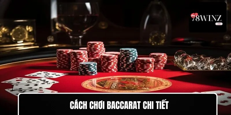 Cách chơi Baccarat chi tiết