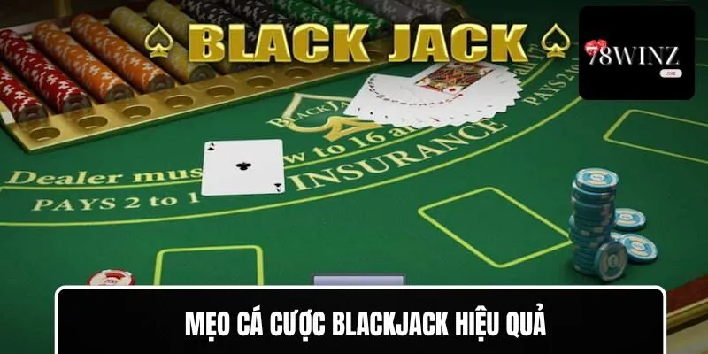 Mẹo cá cược Blackjack hiệu quả