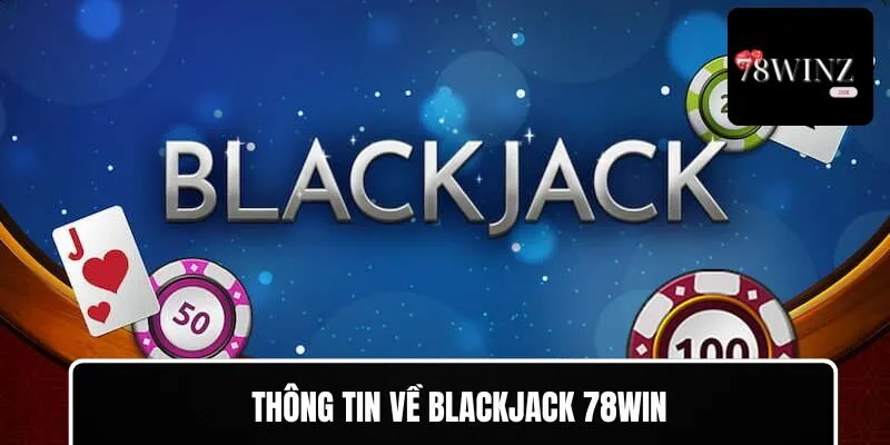 Thông tin về Blackjack 78WIN