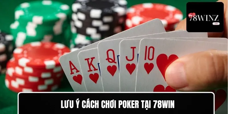 Lưu ý khi chơi bài Poker tại nhà cái 78WIN
