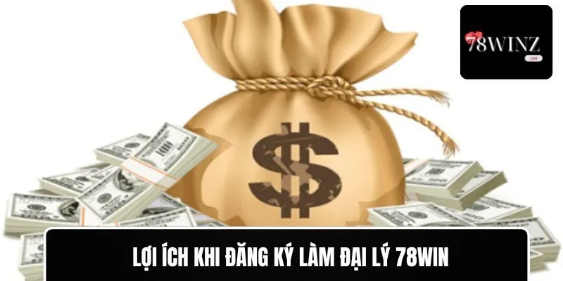 Hưởng lợi ích hấp dẫn khi làm đại lý cho 78WIN