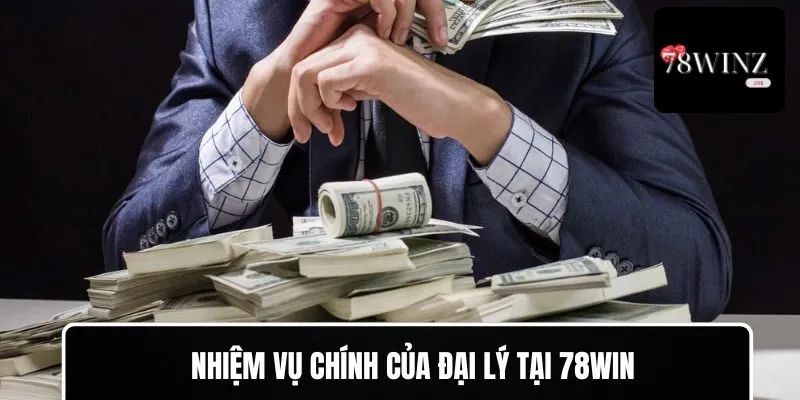 Nhiệm vụ chính của đại lý 78Win