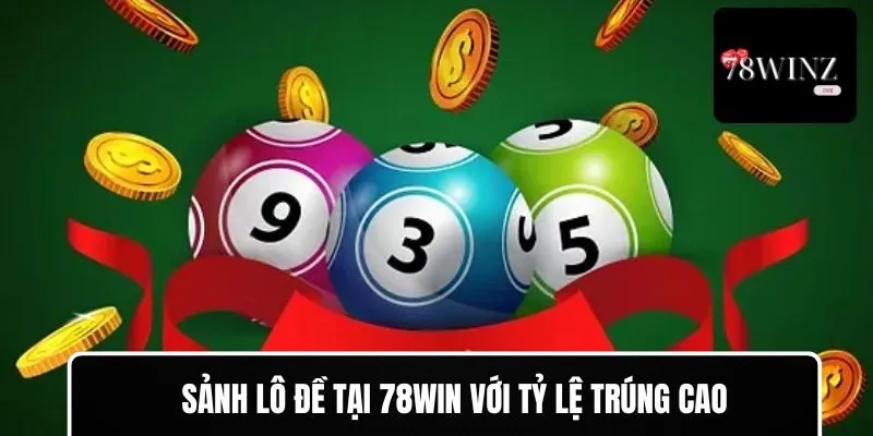 Đánh giá 78WIN với sảnh game lô đề siêu hot