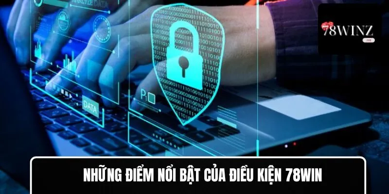 Những điểm nổi bật của điều kiện 78WIN