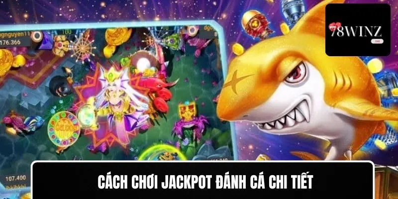 Cách chơi Jackpot đánh cá chi tiết