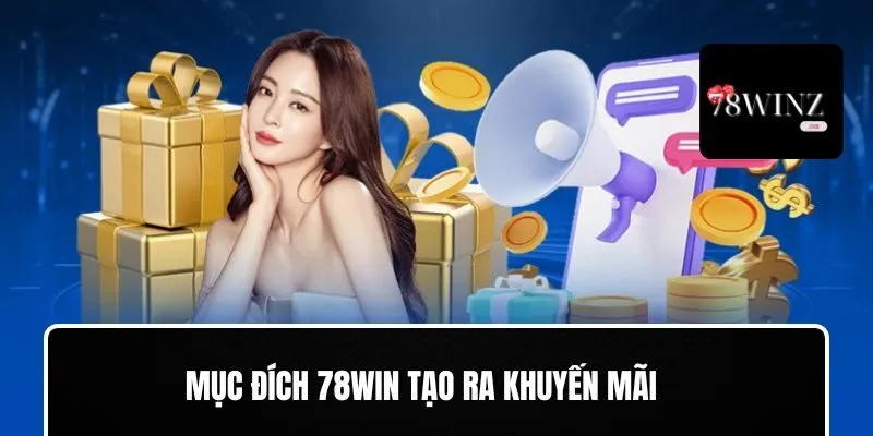 Lý do 78WIN tạo dựng khuyến mãi