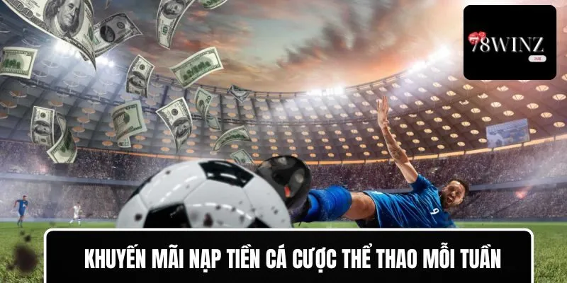 Thưởng nạp tiền 78WIN tại sảnh cá cược thể thao