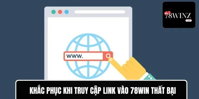 Khắc phục khi không thể truy cập đường link 78WIN