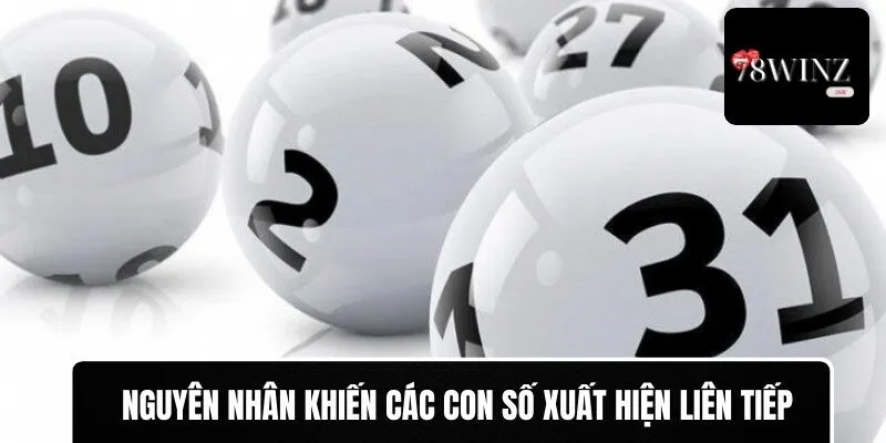 Nguyên nhân khiến các con số xuất hiện liên tiếp