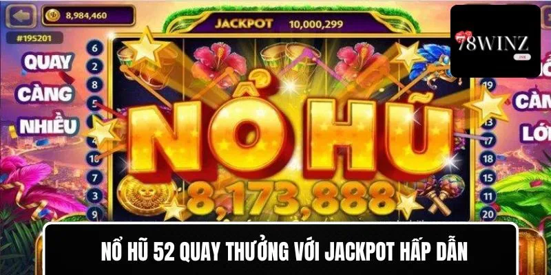 Nổ hũ quay thưởng với jackpot hấp dẫn và giao diện dễ chơi