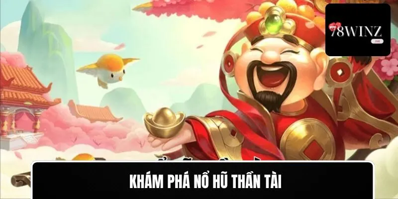 Tìm hiểu Nổ Hũ Thần Tài