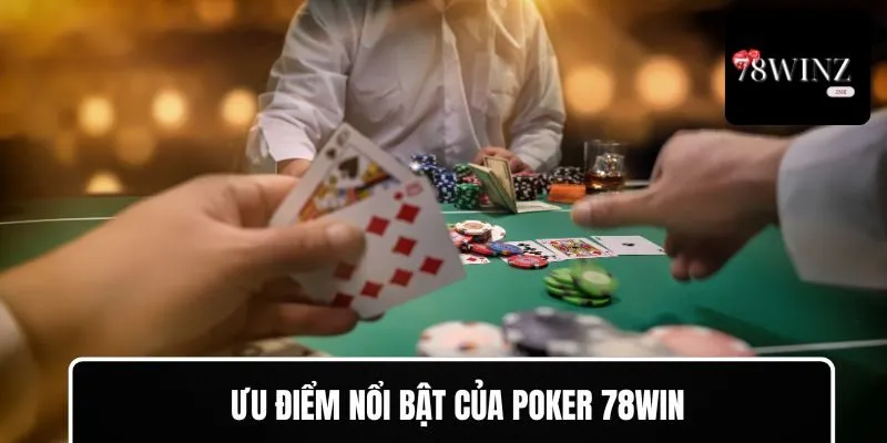 Ưu điểm nổi bật của Poker 78WIN