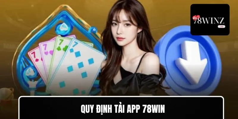 Quy định khi tải app 78WIN