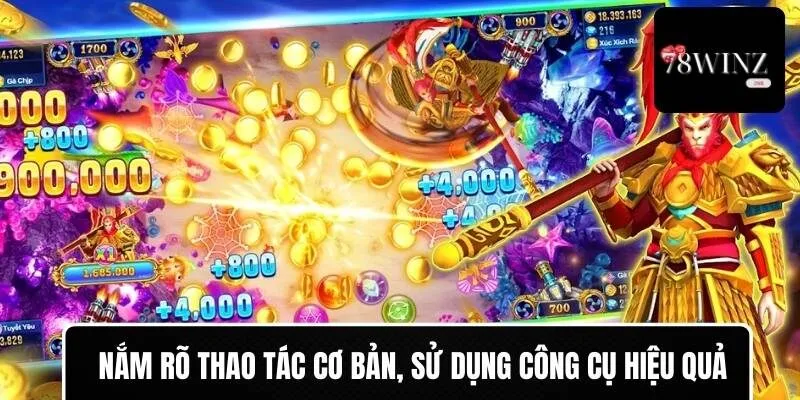 Nắm rõ thao tác cơ bản và sử dụng công cụ hiệu quả