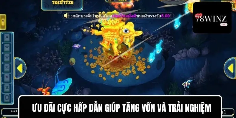Ưu đãi cực hấp dẫn giúp tăng vốn và trải nghiệm.